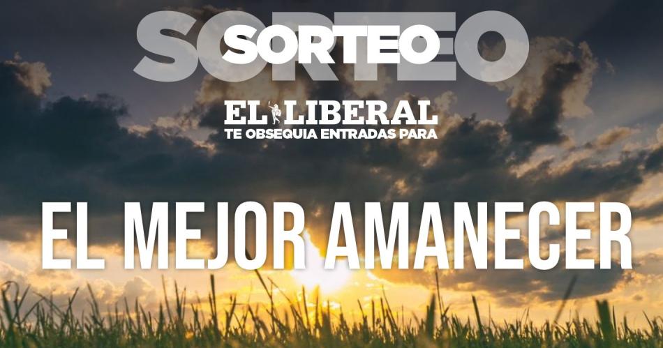 iexclEL LIBERAL te regala entradas para El Mejor Amanecer